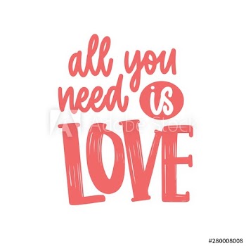 All You Need Is Love romantic phrase, quote or message handwritten with elegant cursive calligraphic font