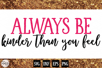 Always Be Kinder Than You Feel