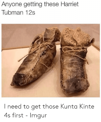Anyone Getting These Harriet Tubman 12s | Harriet Tubman Meme on ...