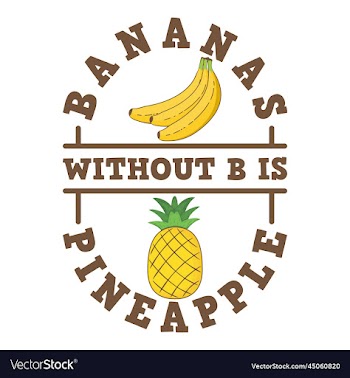 bananas without b is pineapple typography quote