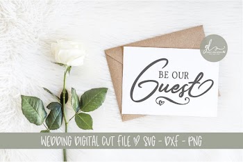 Be Our Guest - Wedding Sign Cut File - SVG, DXF & PNG