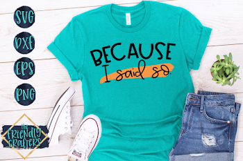 Because I Said So - A Sassy Mom SVG