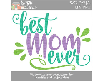 Best Mom Ever Cut File - SVG, EPS, AI, DXF, PNG - Burton Avenue