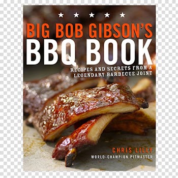 Big Bob Gibson's BBQ Book: Recipes and Secrets from a Legendary Barbecue Joint Fire and Smoke: A Pitmaster's Secrets Big Bob Gibson Bar-B-Q Cookbook, barbecue transparent background PNG clipart