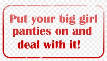 Big Girls Pants - Put On Your Big Girl Panties And Deal With It