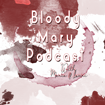 Bloody Mary Podcast With Maria & Lauri | Listen via Stitcher for ...
