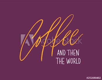 Coffee And Then The World inspiring slogan or quote handwritten with cursive calligraphic font
