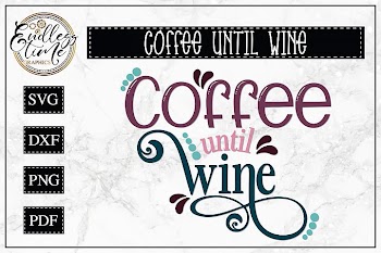 Coffee Until Wine SVG - A Wine Quote SVG
