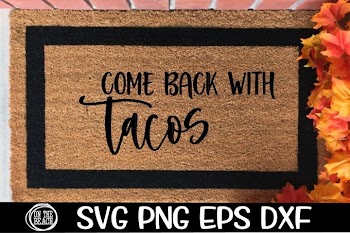 Come Back With Tacos - SVG DXG PNG EPS