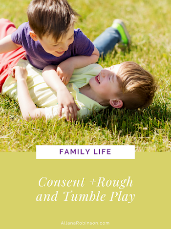 Consent + Rough and Tumble Play | Allana Robinson
