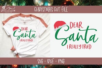 Dear Santa I Really Tried - Christmas SVG Cut File