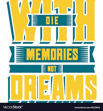die with memories not dreams motivational