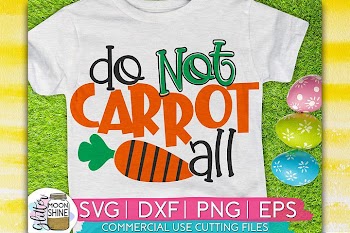 Do Not Carrot All Easter SVG DXF PNG EPS Cutting Files
