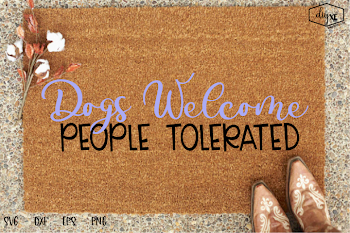 Dogs Welcome Humans Tolerated - A Dog SVG Cut File