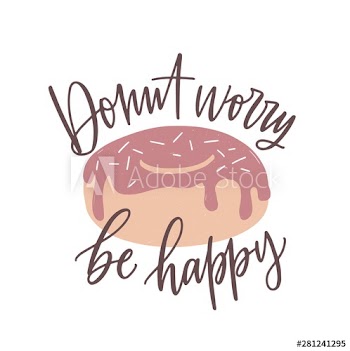 Donut Worry Be Happy slogan, message or phrase handwritten with cursive calligraphic font and tasty dessert