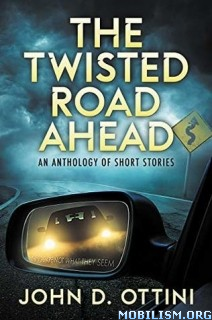 Download The Twisted Road Ahead: An Anthology by John D. Ottini ...