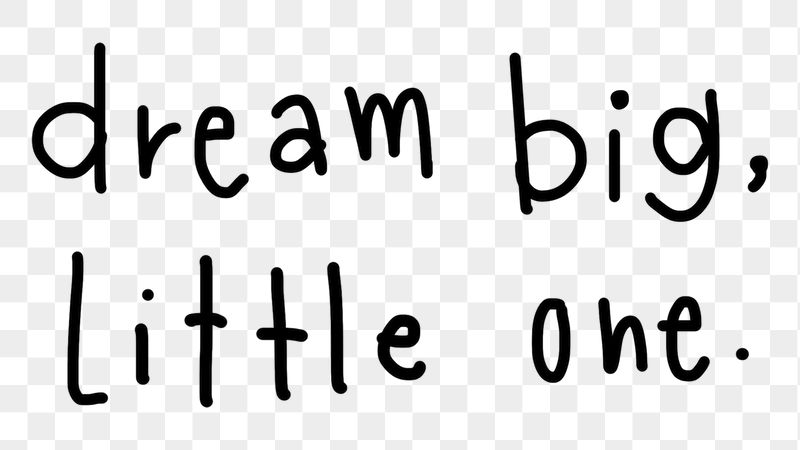 Dream big, little one quote | Free PNG - rawpixel