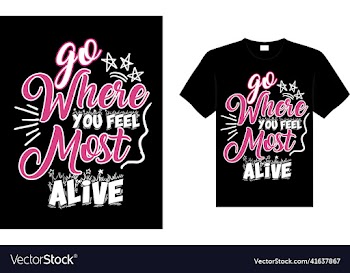 go where you feel most alive
