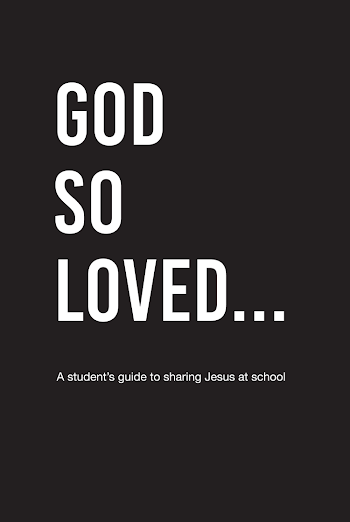 GOD SO LOVED...a student's guide to sharing Jesus at school ...