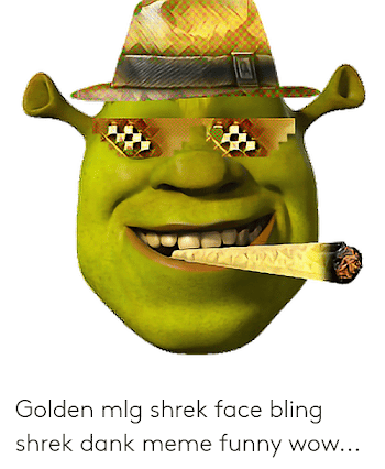 Golden Mlg Shrek Face Bling Shrek Dank Meme Funny Wow | Bling Meme ...
