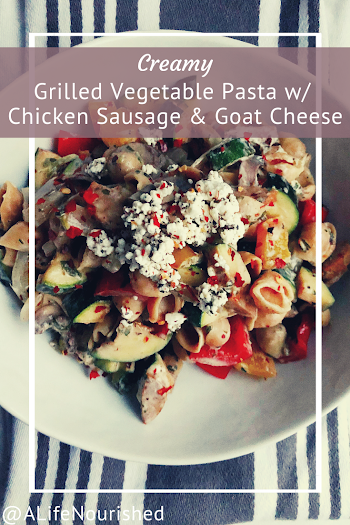 Grilled Vegetable Pasta with Chicken Sausage and Goat Cheese — A ...