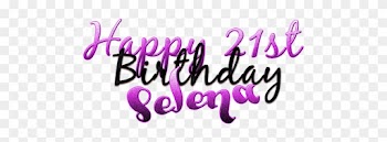 Happy 21st Birthday Selena By Lupishagreydesigns - Happy Birthday Baby I Love