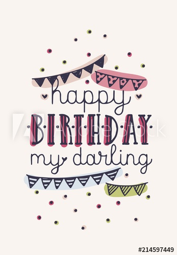 Happy Birthday My Darling inscription or wish written with elegant calligraphic font and decorated with colorful flag garlands and confetti