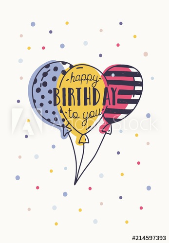 Happy Birthday To You inscription handwritten with elegant calligraphic font on colorful balloons and decorated with confetti
