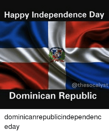 Happy Independence Day Thesocalyst Dominican Republic ...