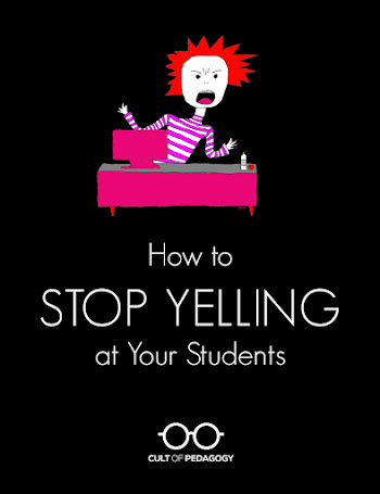 How to Stop Yelling at Your Students | Cult of Pedagogy