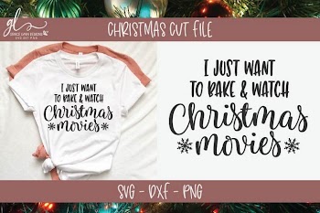 I Just Want To Bake & Watch Christmas Movies - SVG Cut File