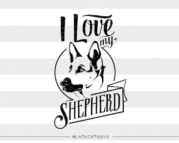 I love my german shepherd - SVG file Cutting File Clipart in Svg ...