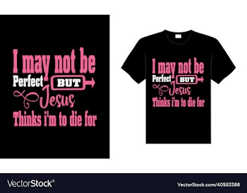 i may not be perfect but jesus thinks im to die