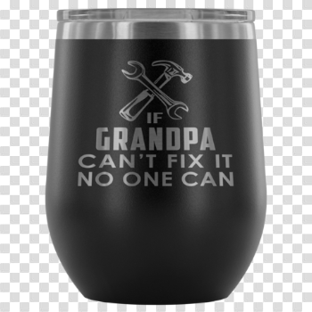If Grandpa Can't Fix It No One Can" Outdoor Wine Glass 12 oz ...