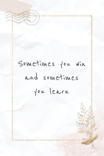 Inspirational quote sometimes you win and sometimes you learn