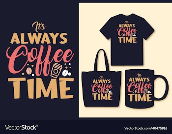 its always coffee time typography coffee quotes