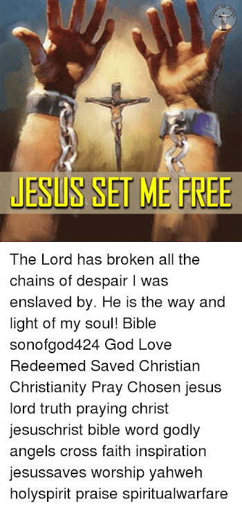 JESUS SET ME FREE the Lord Has Broken All the Chains of Despair I ...