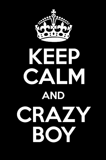 KEEP CALM AND CRAZY BOY - Keep Calm and Posters Generator, Maker ...