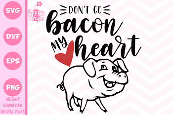 Kitchen SVG Cute SVG Don't Go Bacon My Heart SVG