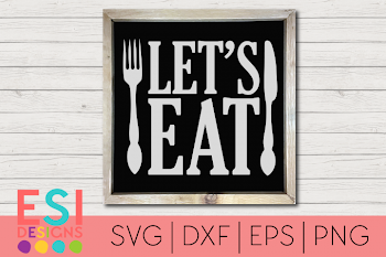 Kitchen SVG| Let's Eat | Home and Family| SVG, DXF, EPS,