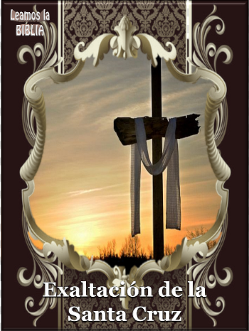 Leamos la BIBLIA: Exaltación de la Santa Cruz