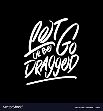 let go or be dragged motivational quote