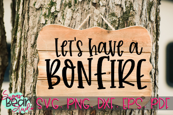 Let's Have A Bonfire - A Camping SVG