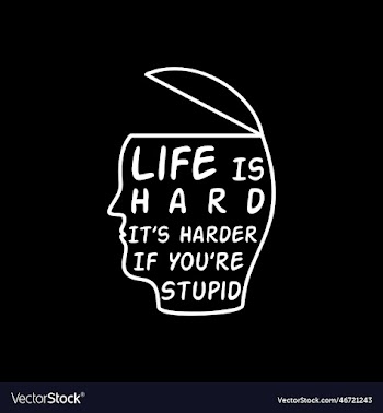 life is hard its harder if youre stupid quote