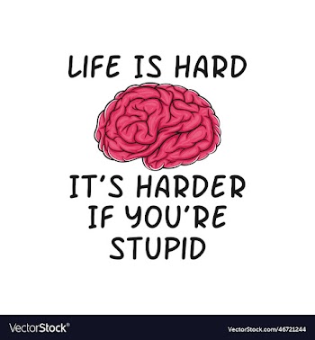 life is hard its harder if youre stupid quote