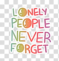 Lonely people never forget text transparent background PNG clipart