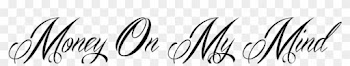 Money On My Mind Tattoo In Mardian Font - Money On My Mind Tattoo Designs