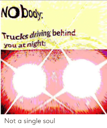 NOboor Ody Trucks Driving Behind You at Night Not a Single Soul ...