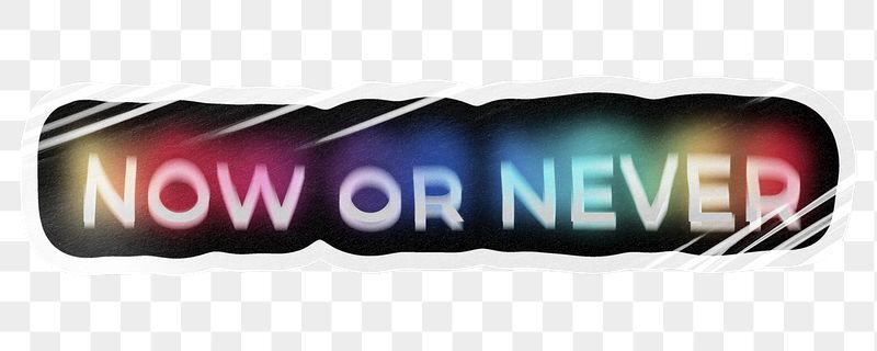 Now or never png word | Free PNG - rawpixel