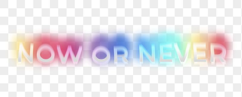 Now or never png word | Free PNG - rawpixel